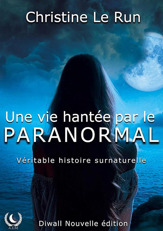 Une vie hantée par le paranormal - Véritable histoire surnaturelle - Christine Le Run - Librairie du Grimoire Ancien