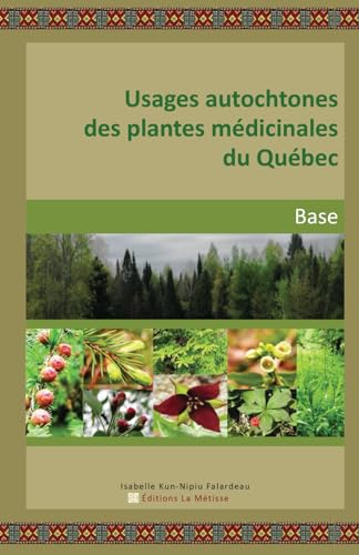 Usages autochtones des plantes médicinales du Québec - La Métisse (Isabelle Kun - Nipiu Falardeau) - Librairie du Grimoire Ancien