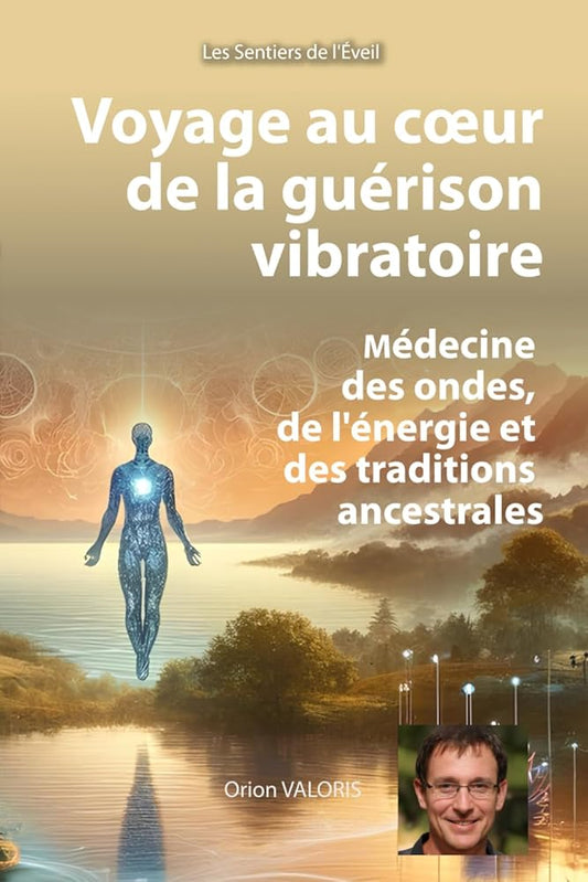 Voyage au cœur de la guérison vibratoire : médecine des ondes, de l'énergie et des traditions ancestrales (Les Sentiers de l'Éveil) (French Edition) - Orion VALORIS, Digital Workout Editing - Librairie du Grimoire Ancien