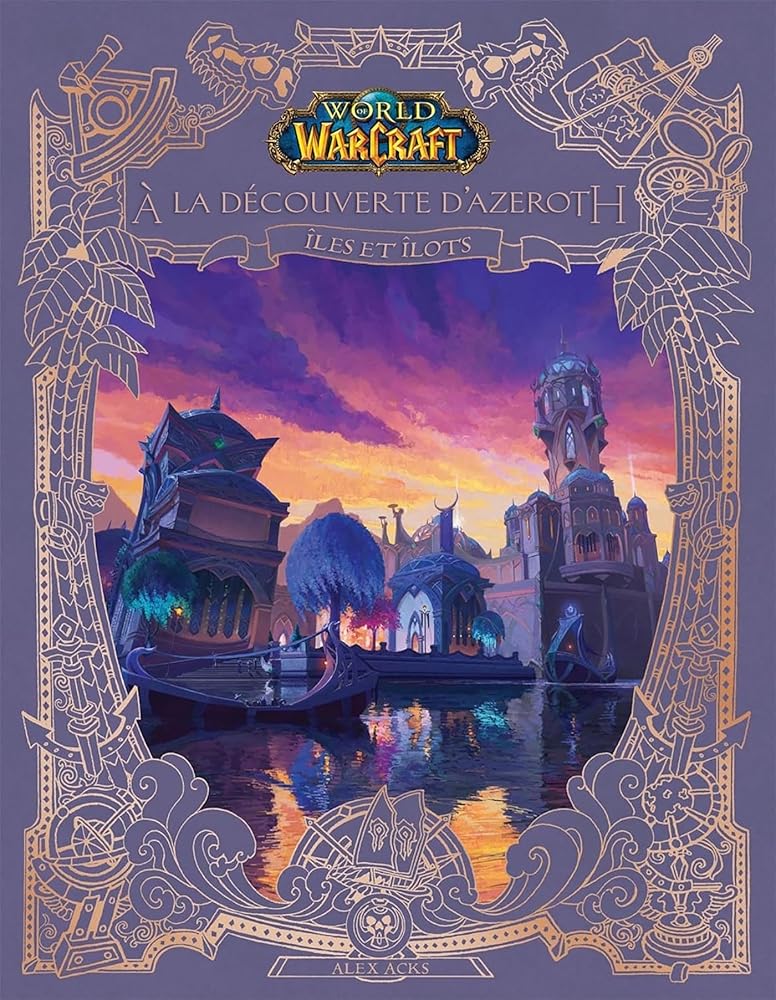 World of Warcraft : A la découverte d'Azeroth (Îles et îlots) - Alex Acks - Librairie du Grimoire Ancien